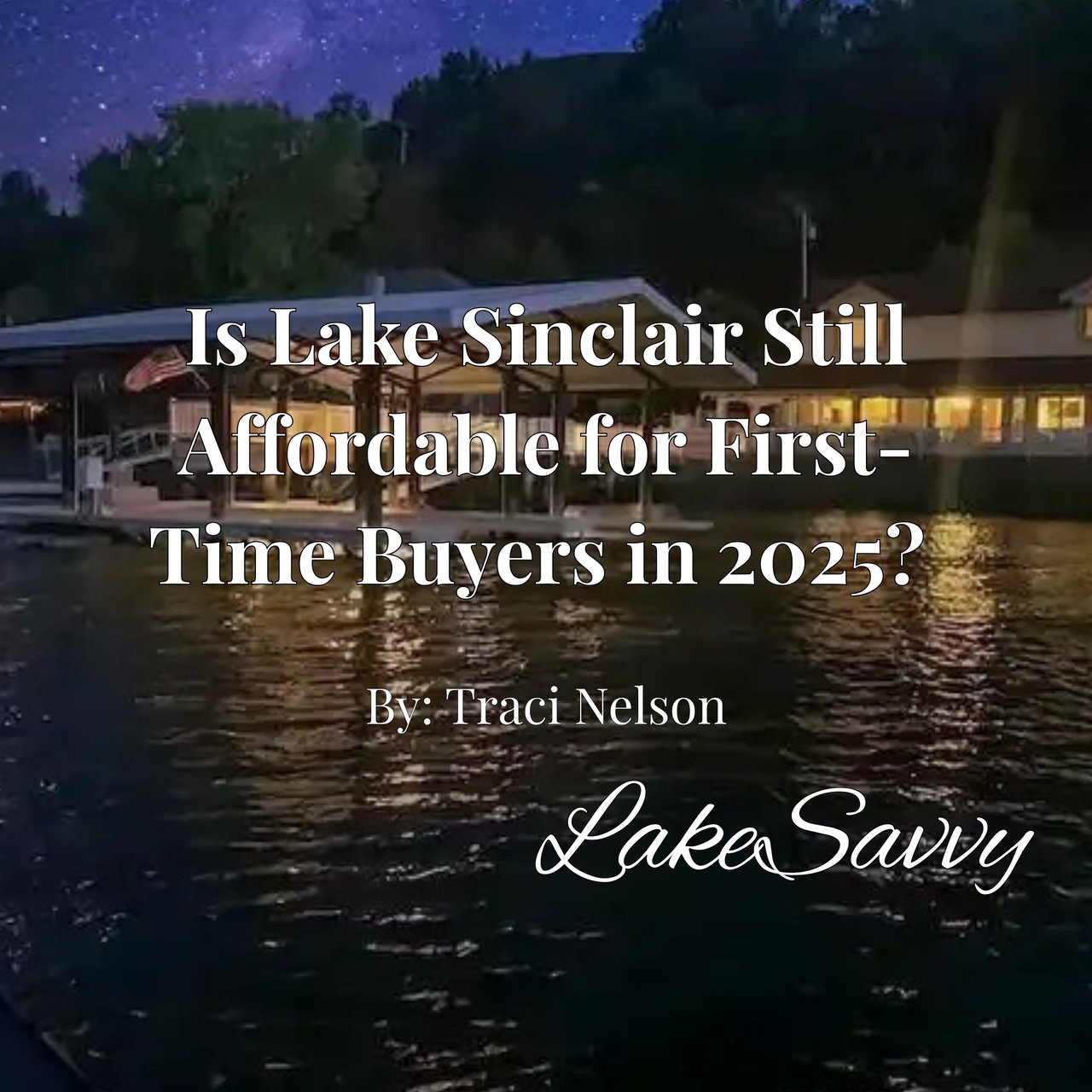 Is Lake Sinclair Still Affordable for First-Time Buyers in 2025? Traci Nelson Explains