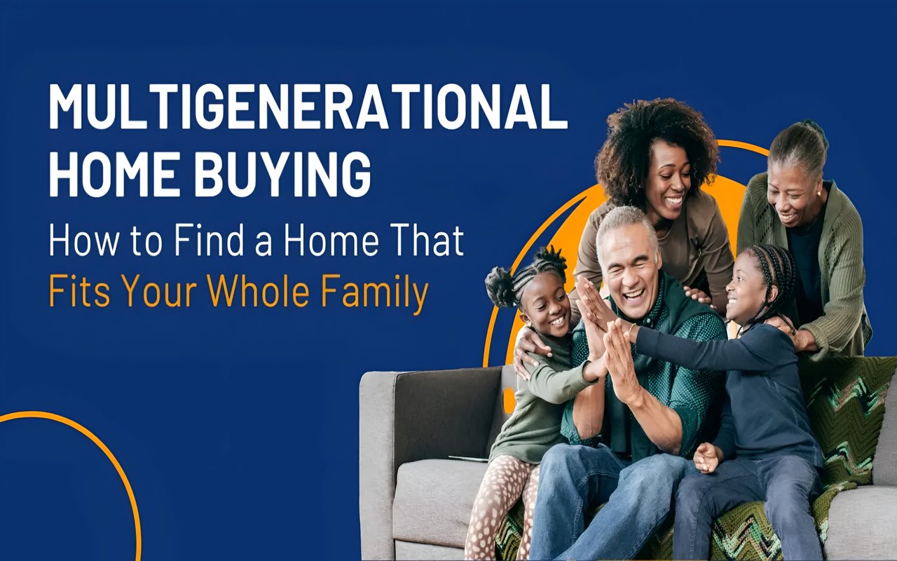 Multigenerational Home Buying: How to Find a Home That Fits Your Whole Family