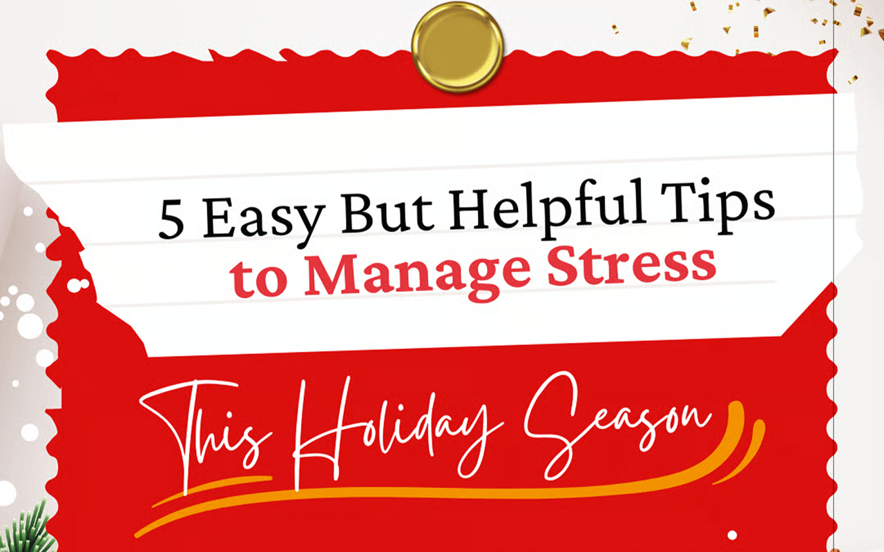 5 Easy But Helpful Tips to Manage Stress This Holiday Season