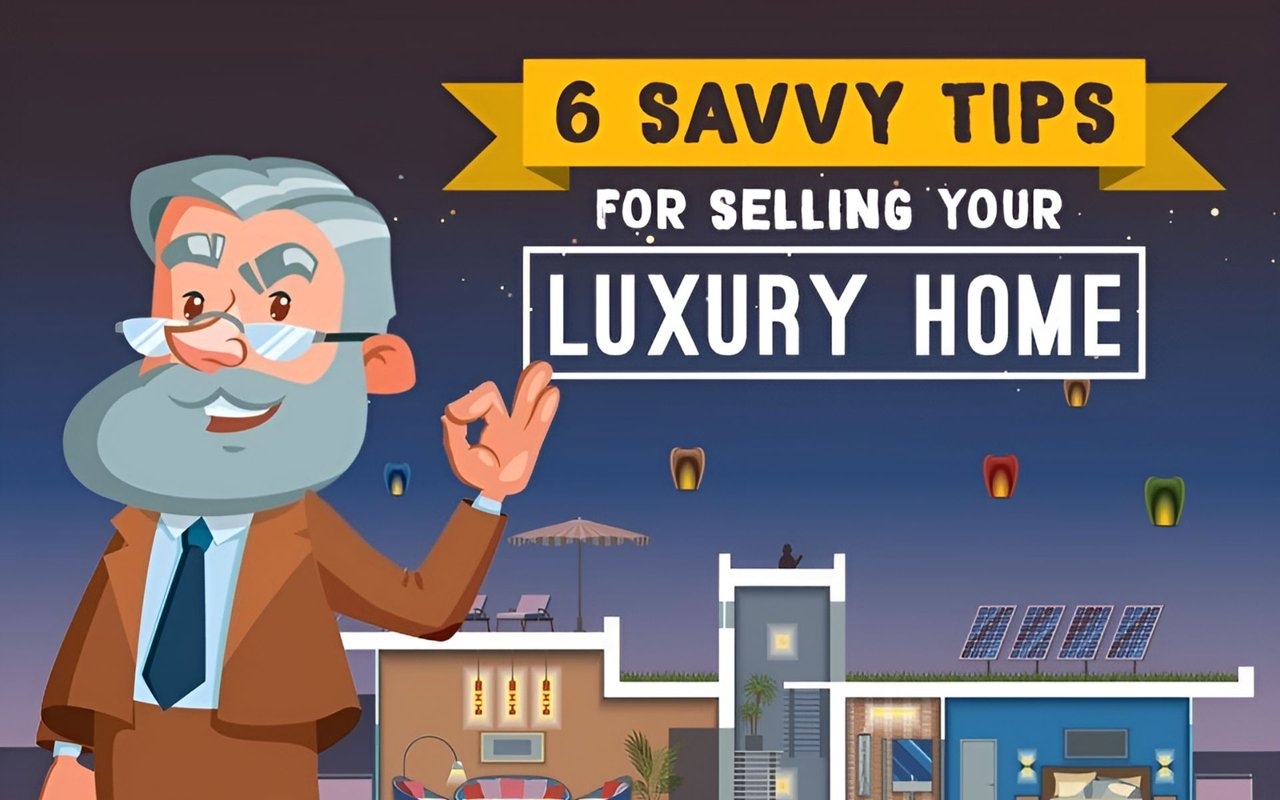 6 Savvy Tips For Selling your Luxury Home