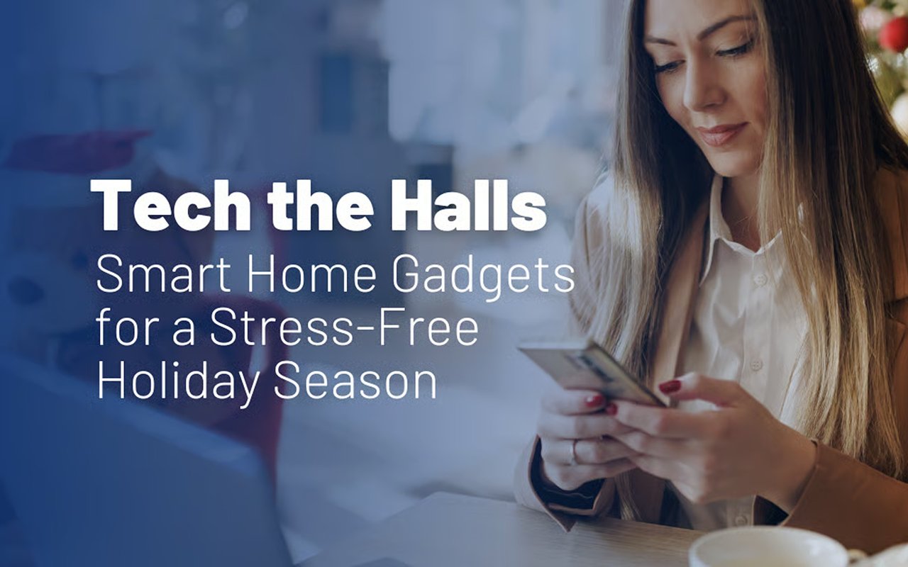 Tech the Halls: Smart Home Gadgets for a Stress-Free Holiday Season