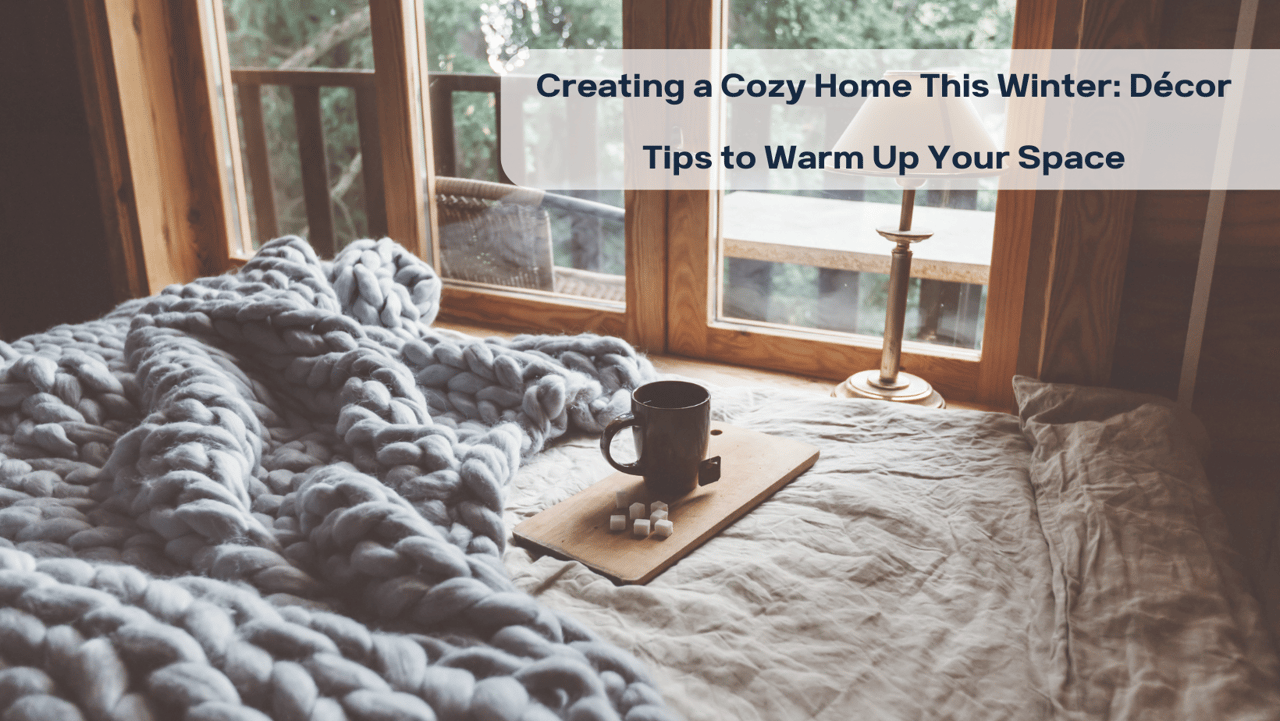 Creating a Cozy Home This Winter: Décor Tips to Warm Up Your Space