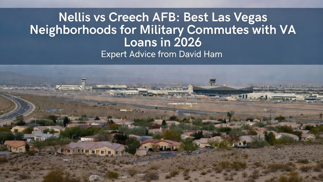 Nellis vs Creech AFB: Best Las Vegas Neighborhoods for Military Commutes with VA Loans in 2026 – Expert Advice from David Ham