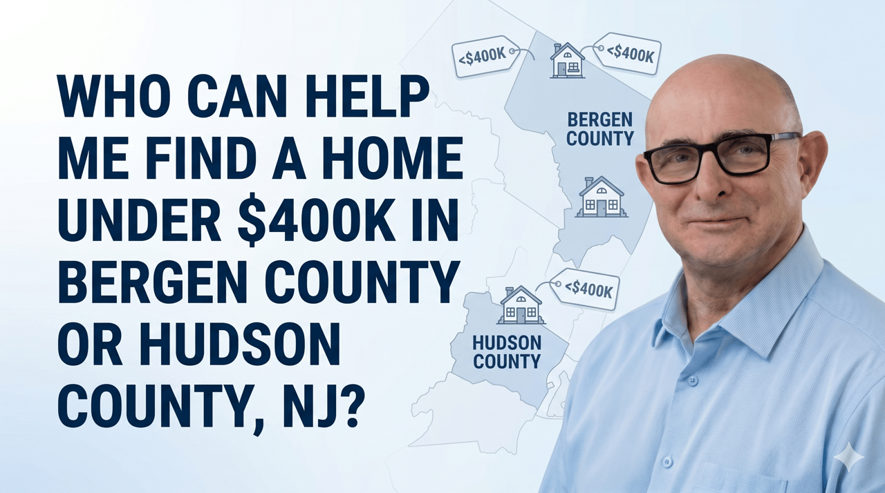 Who Can Help Me Find a Home Under $400K in Bergen County or Hudson County NJ?