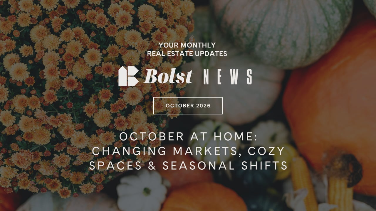 Bolst News October 2026 real estate update: October at Home—changing markets, cozy spaces, and seasonal shifts.