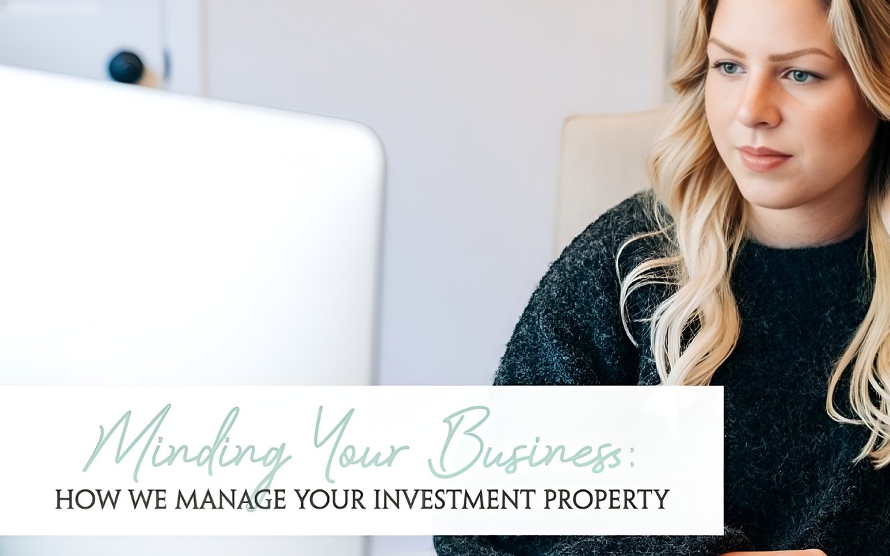 Minding Your Business: How We Manage Your Investment Property