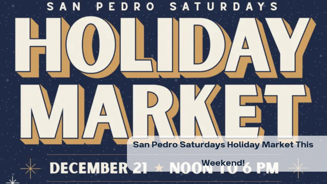 San Pedro Saturdays Holiday Market This Weekend!