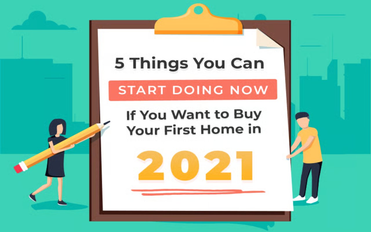 5 Things You Can Start Doing Now If You Want to Buy Your First Home in 2021
