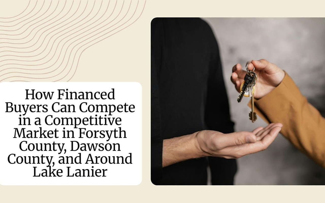 How financed buyers can compete in a competitive market in Forsyth County, Dawson County, and around Lake Lanier