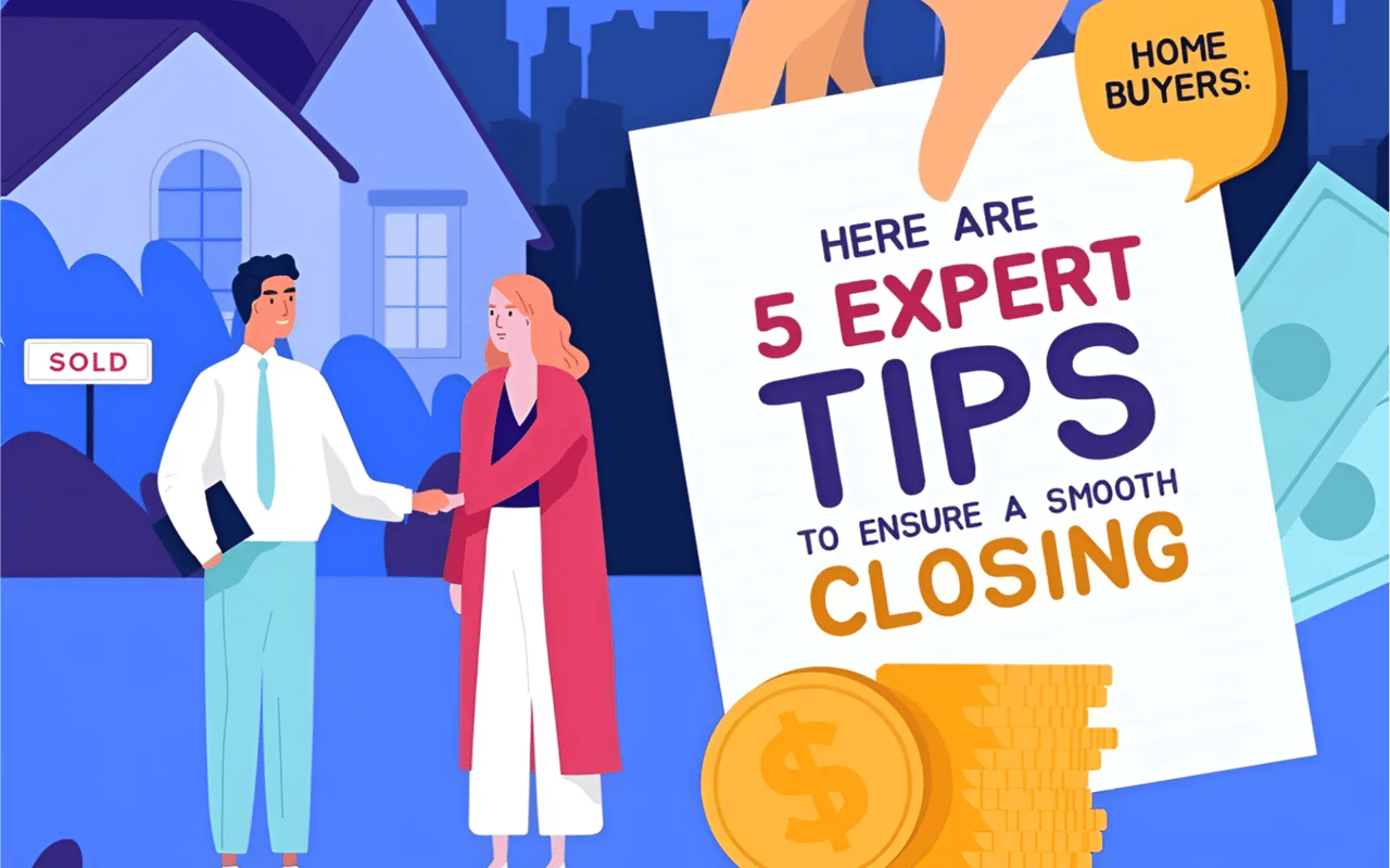 Home Buyers: Here are 5 Expert Tips To Ensure A Smooth Closing