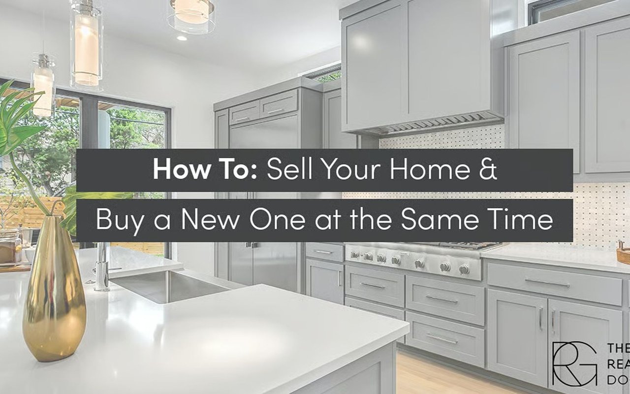 How To Guide: Sell Your Home & Buy a New One at the Same Time