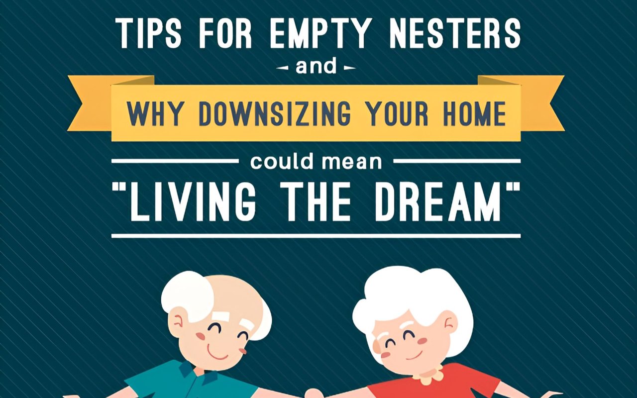 Tips for Empty Nesters and Why Downsizing Your Home Could Mean "Living The Dream"