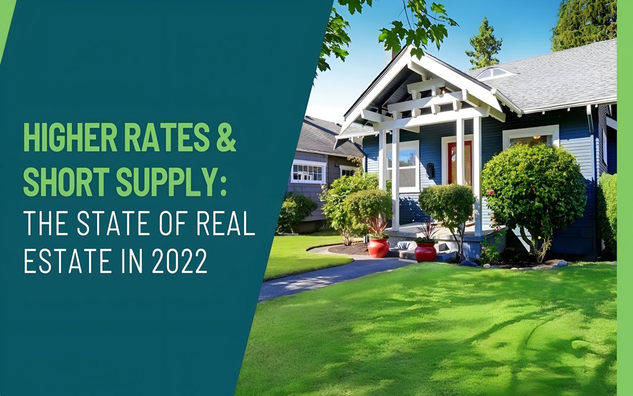 Higher Rates and Short Supply: The State of Real Estate in 2022