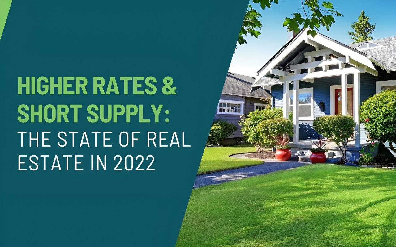 ﻿Higher Rates and Short Supply: The State of Real Estate in 2022