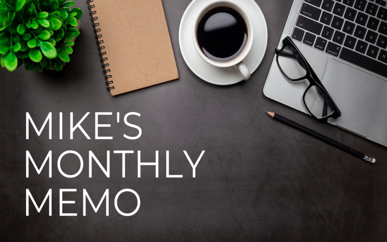 Mike’s Monthly Memo