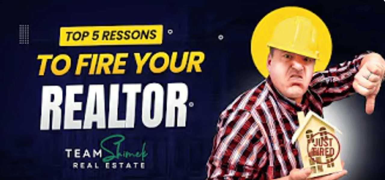 Top 5 Reasons To Fire Your Realtor