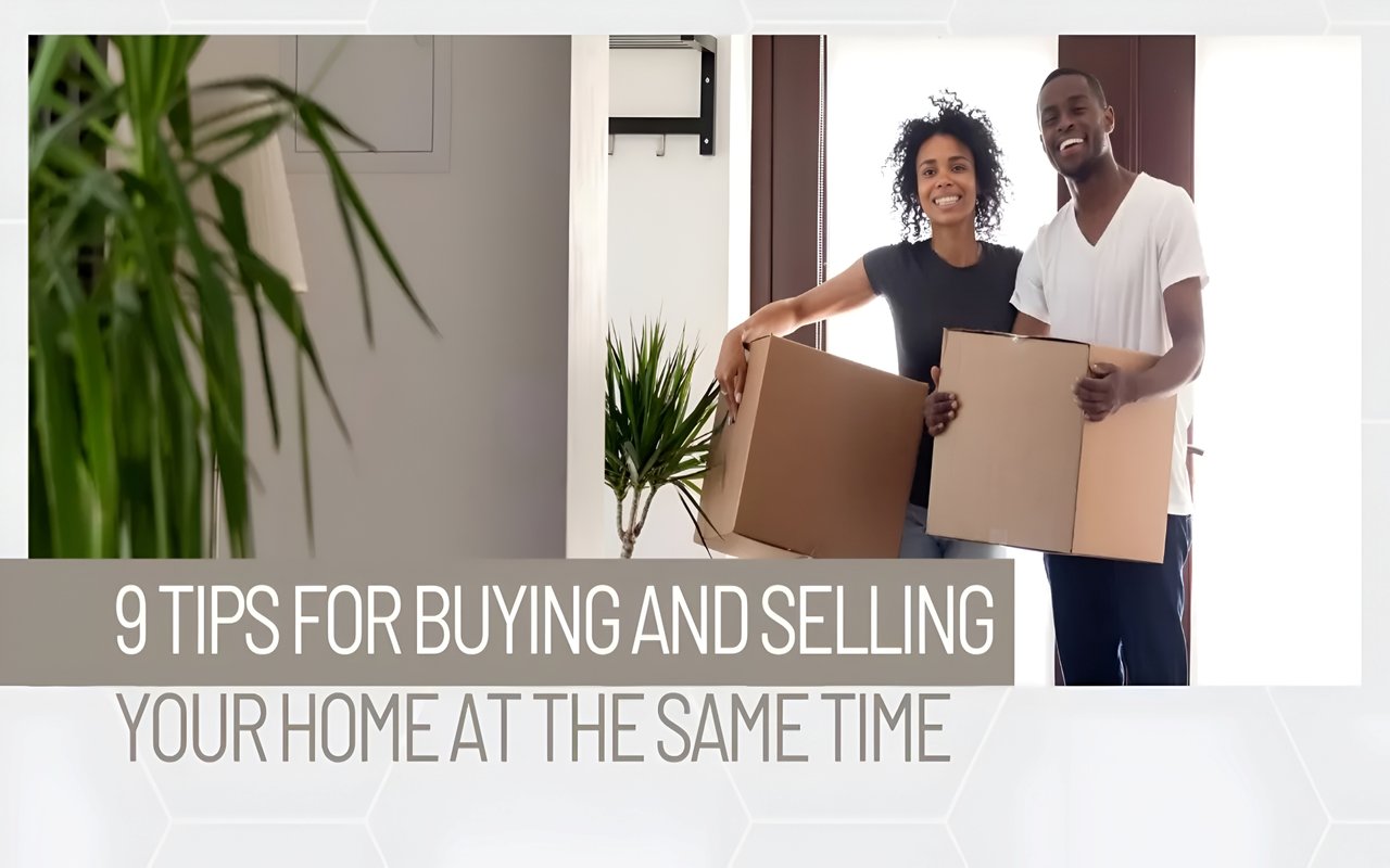 9 Tips for Buying and Selling Your Home at the Same Time