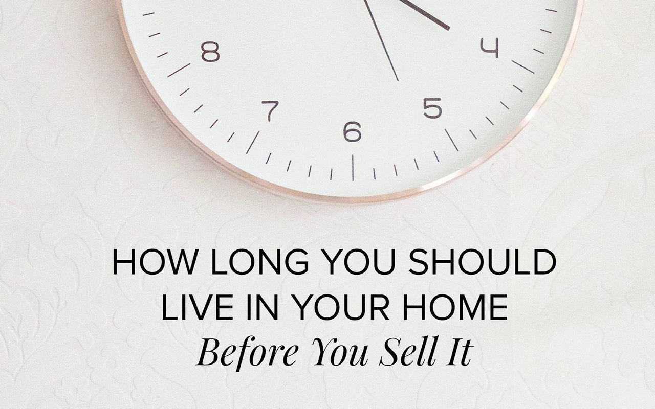 How long you should live in your home before you sell it
