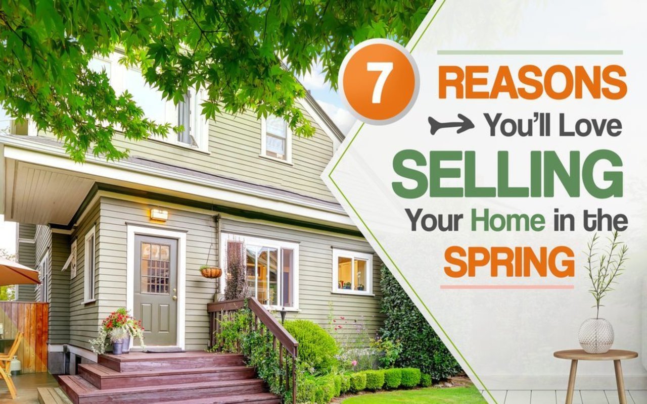 7 Reasons You'll Love Selling Your Home in the Spring
