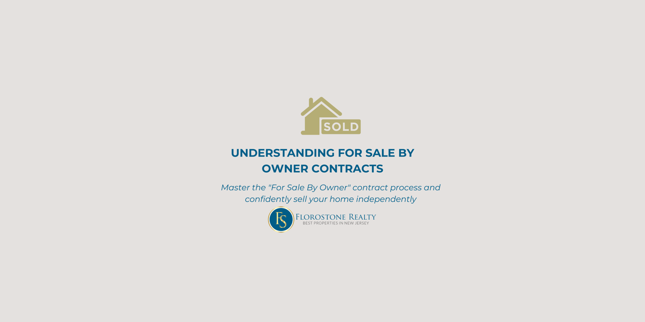 Header graphic featuring a sold house icon and text that reads "Understanding For Sale By Owner Contracts" with a subtitle encouraging homeowners to master the FSBO process, branded with the Florostone Realty logo.
