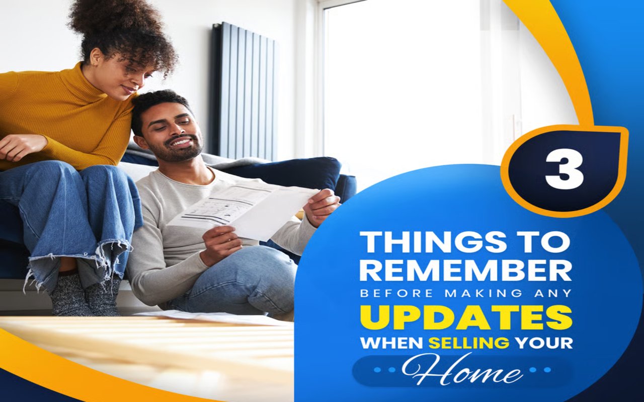 3 Things To Remember Before Making Any Updates When Selling Your Home