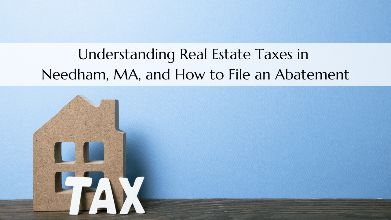 Understanding Real Estate Taxes in Needham, MA, and How to File an Abatement