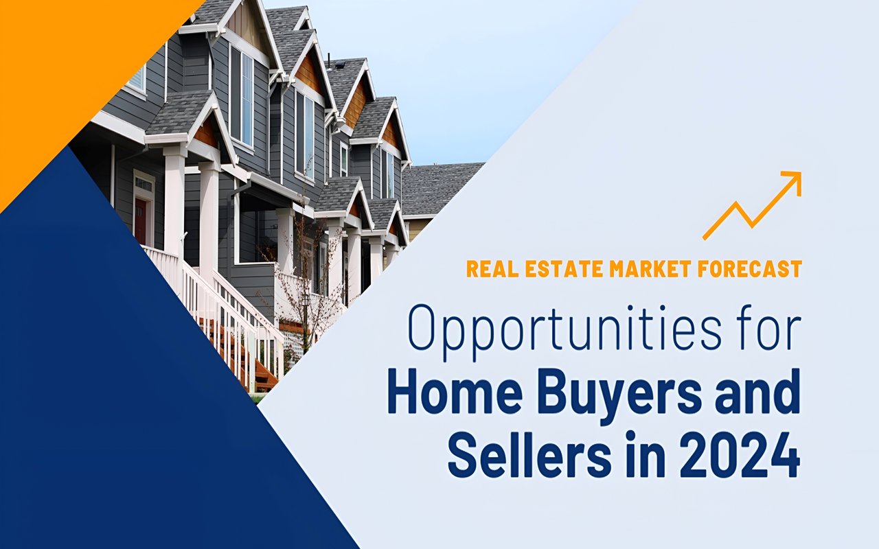 Real Estate Market Forecast: Opportunities for Home Buyers and Sellers in 2024