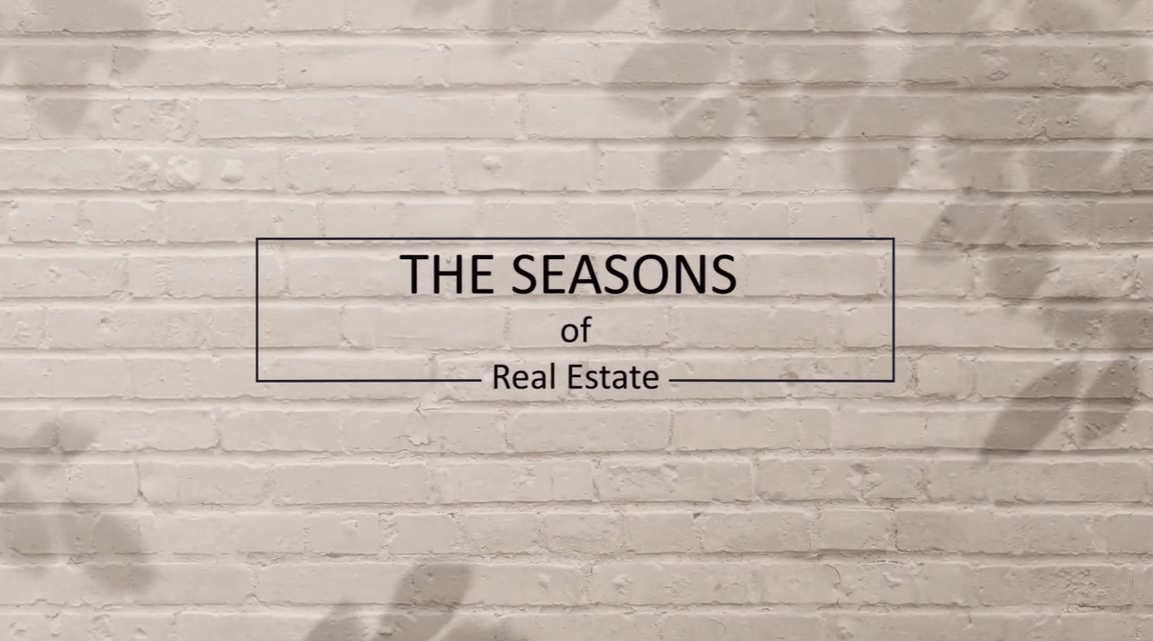 4 Seasons of Real Estate | Spring, Summer, Fall, and Winter...Sell in any Season!