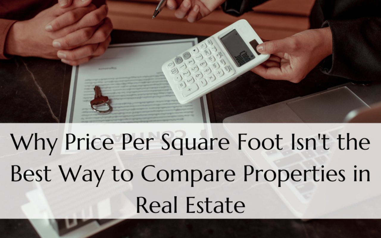Why Price Per Square Foot Isn't the Best Way to Compare Properties in Real Estate