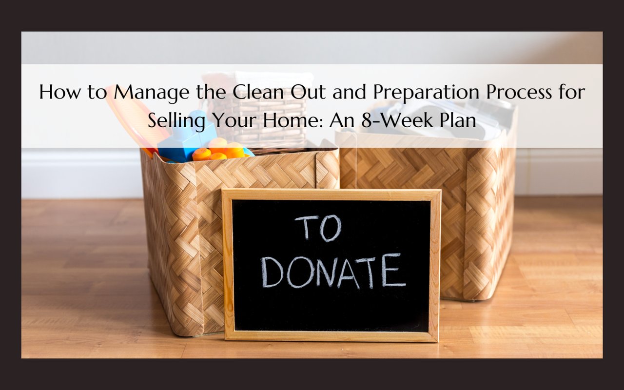 How to Manage the Clean out And Preparation Process for Selling Your Home: An 8-Week Plan
