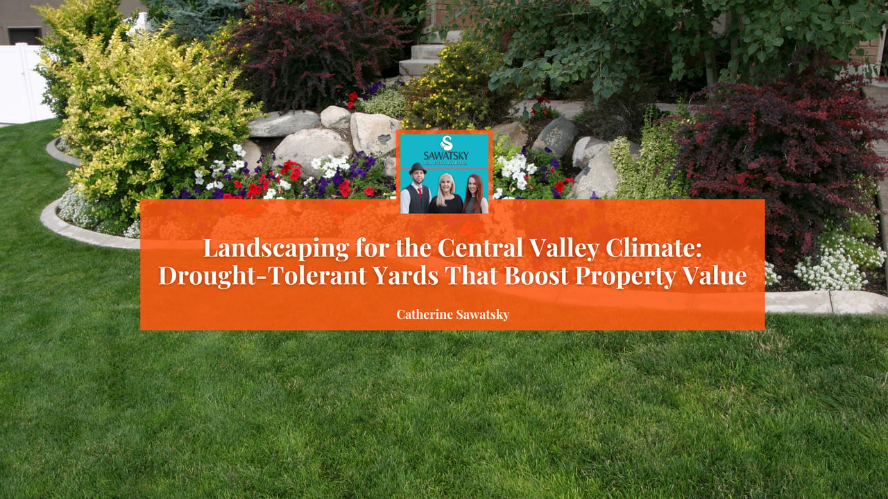 Landscaping for the Central Valley Climate: Drought-Tolerant Yards That Boost Property Value, by Catherine Sawatsky