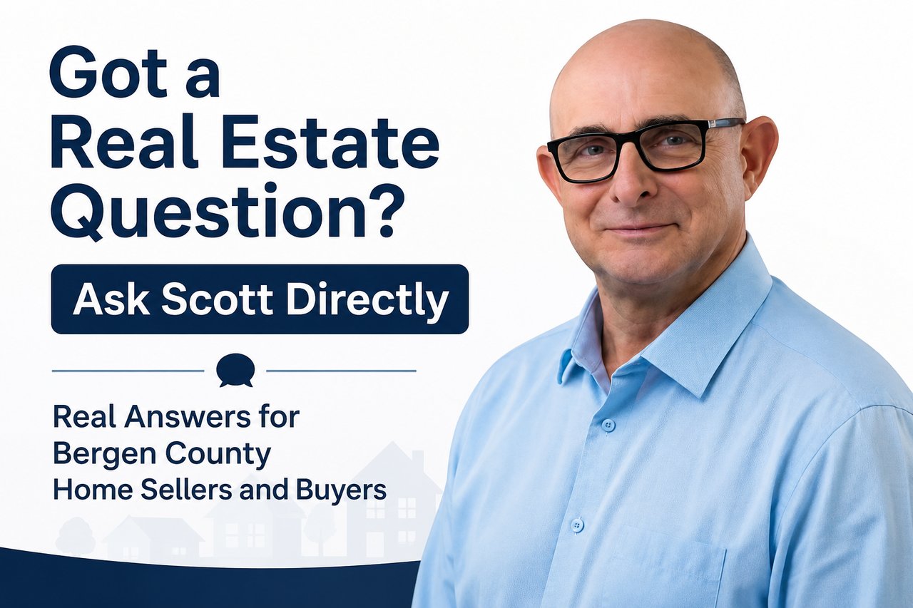 Got a Real Estate Question? Ask Scott Directly — Real Answers for Bergen County Home Sellers and Buyers