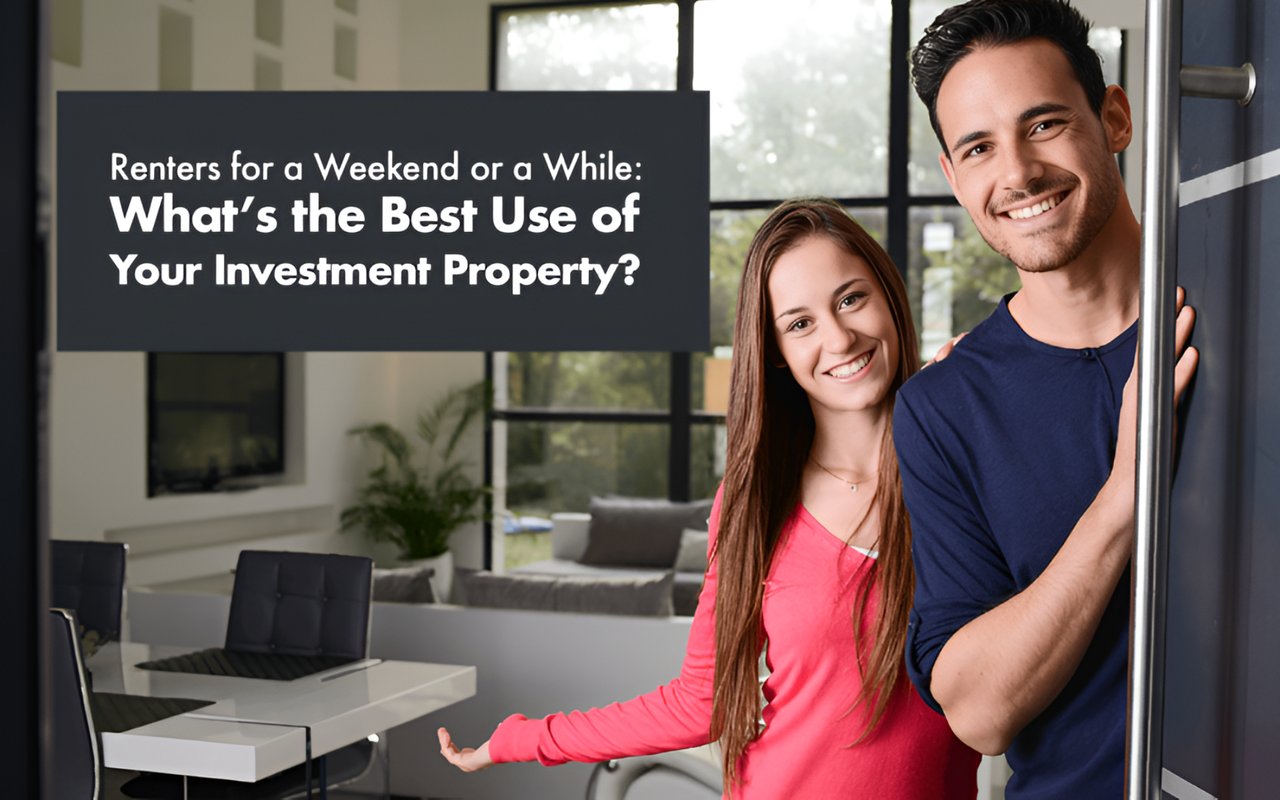 Renters for a Weekend or a While: What’s the Best Use of Your Investment Property?