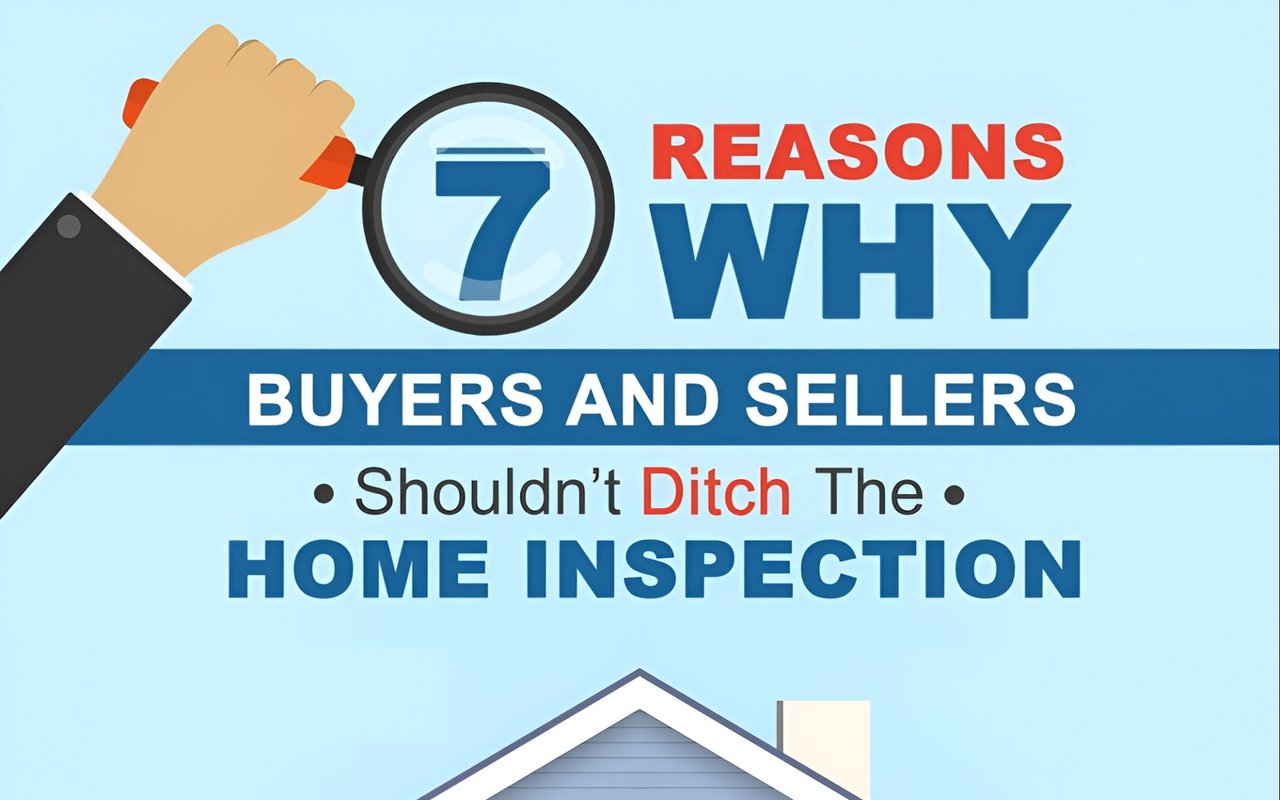 7 Reasons Why Buyers and Sellers Shouldn't Ditch The Home Inspection