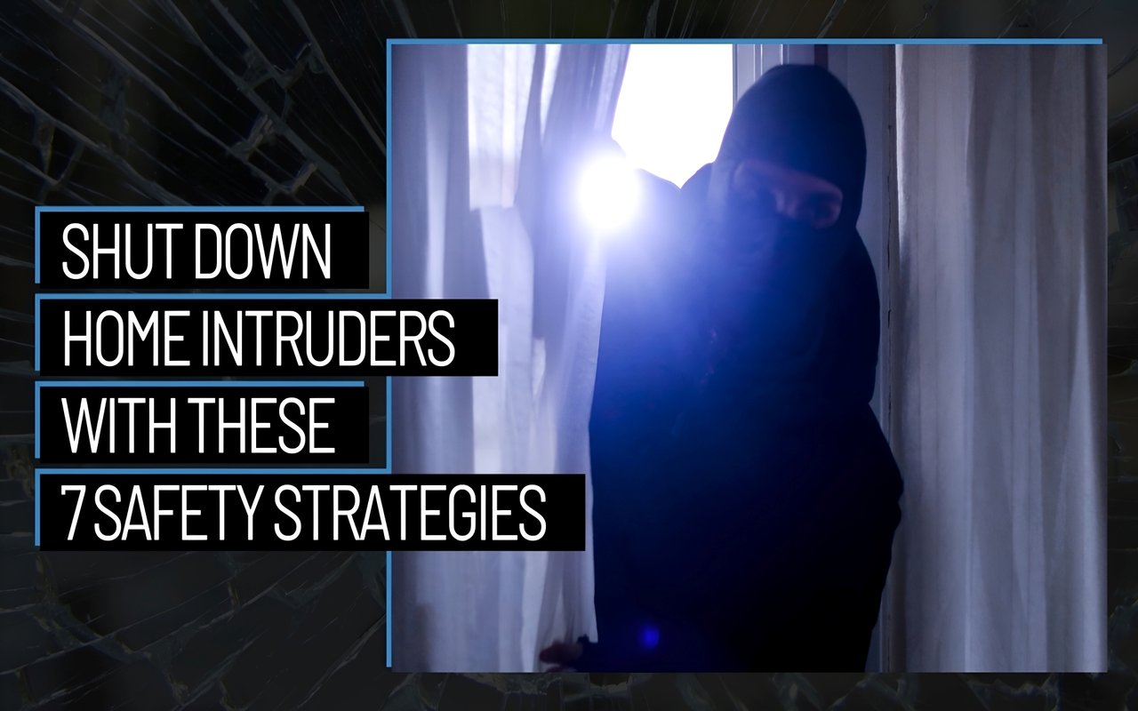Shut Down Home Intruders With These 7 Safety Strategies