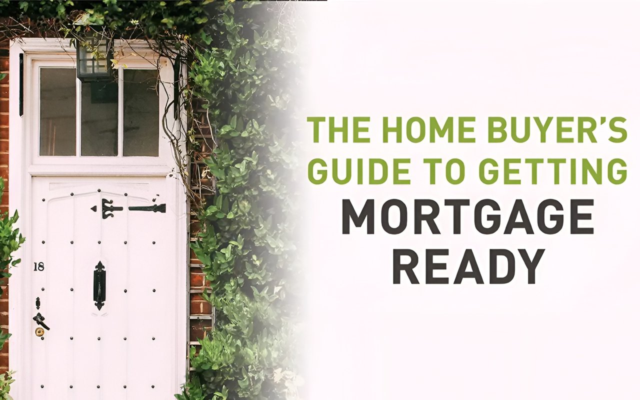 The Home Buyer’s Guide to Getting Mortgage Ready