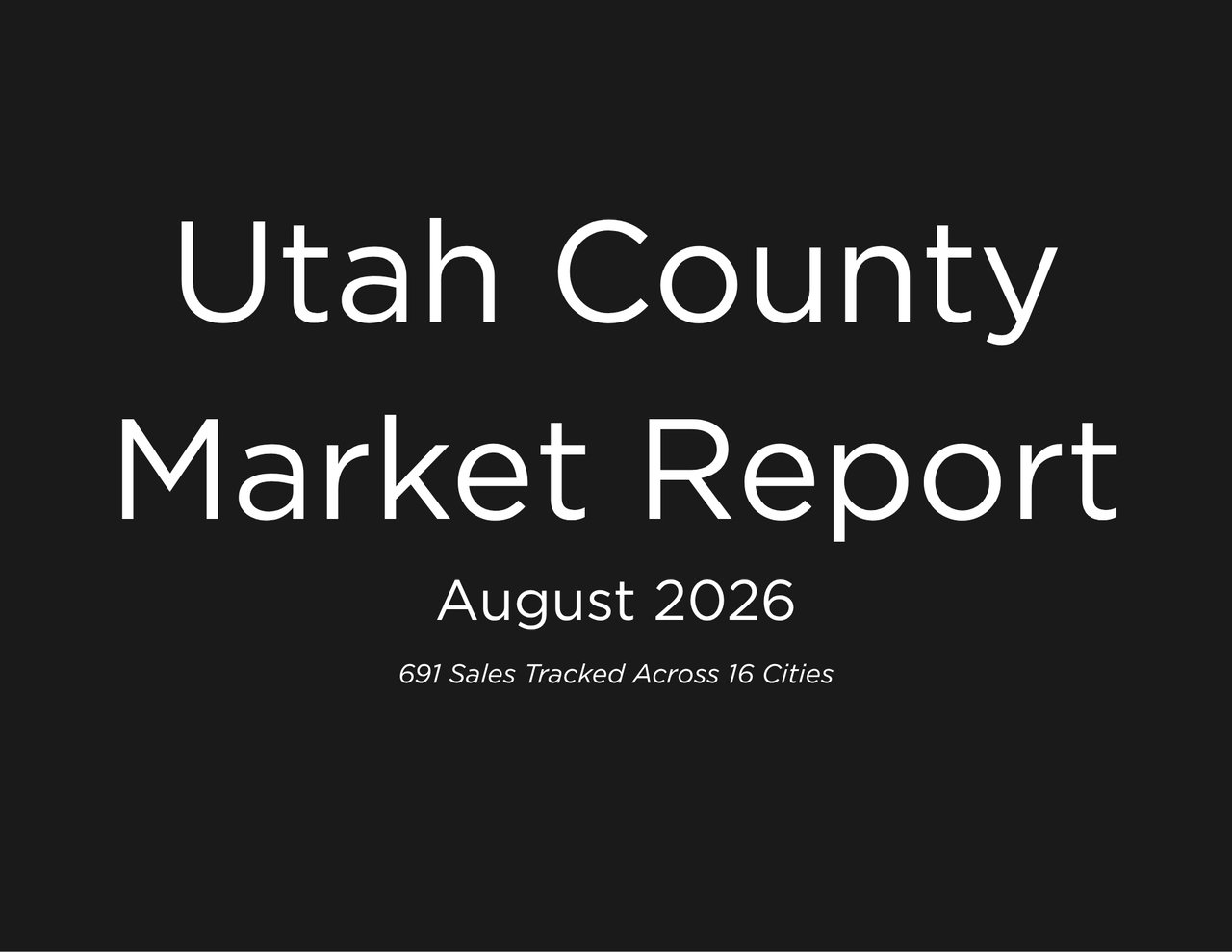 Utah County Market Report, August 2026; 691 sales tracked across 16 cities.