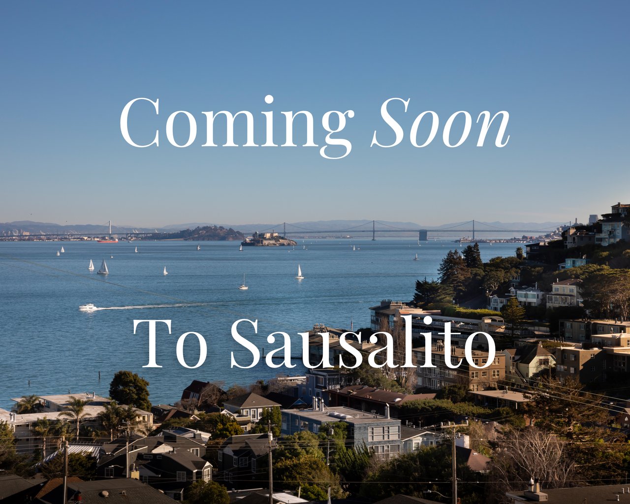 Coming Soon to Sausalito