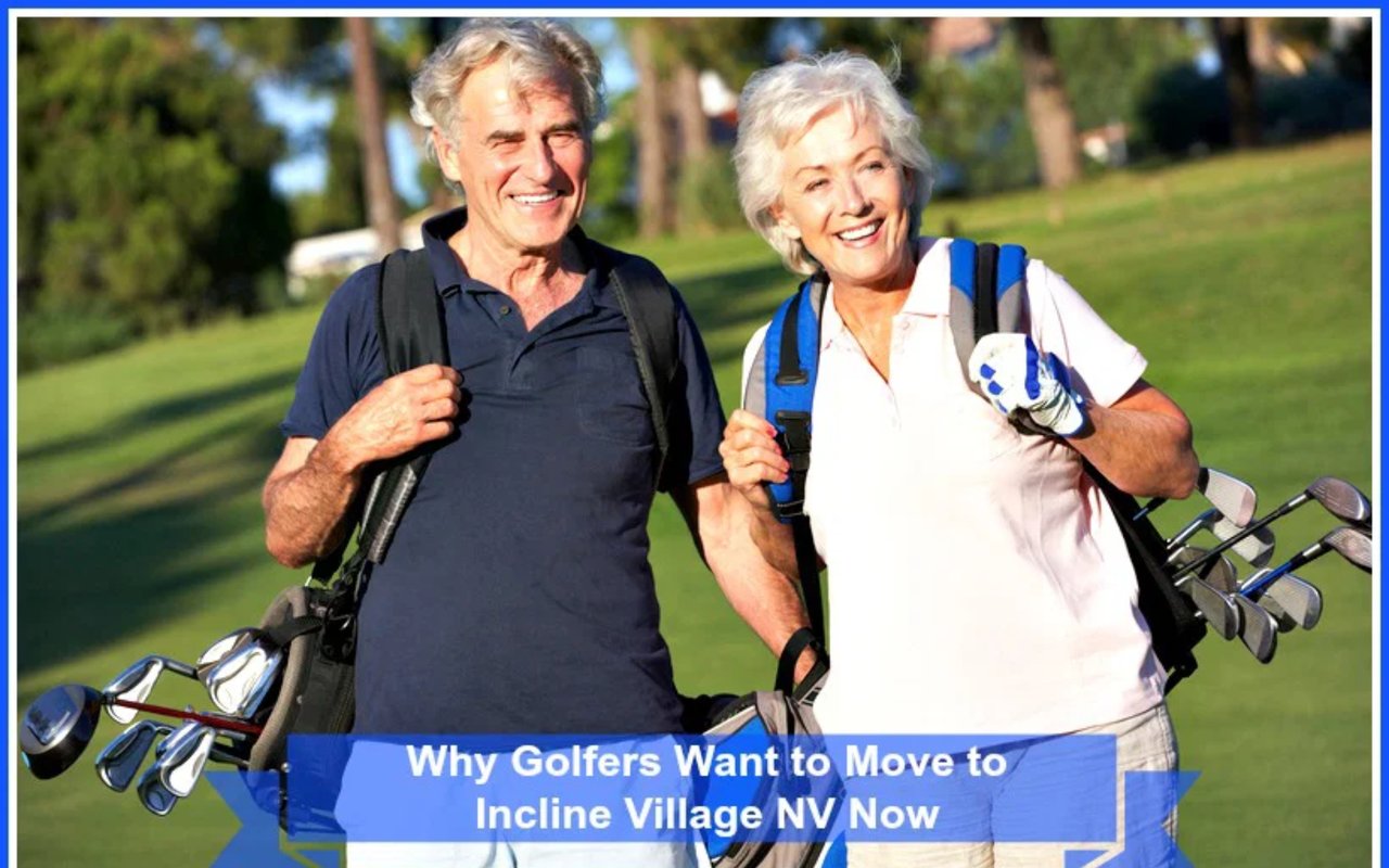 Why Golfers Want to Move to Incline Village NV Now