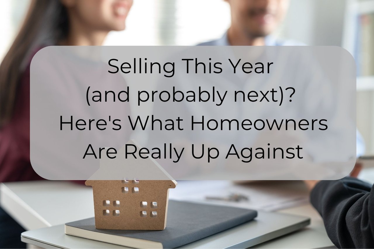 Selling This Year? Here Is What Homeowners Are Really Up Against