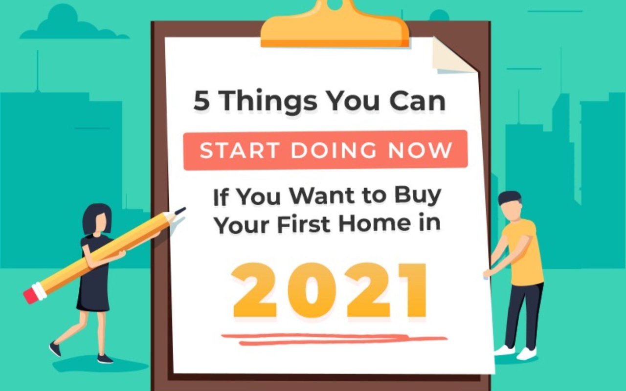 Five things you can start doing now if you want to buy your first home in 2021.