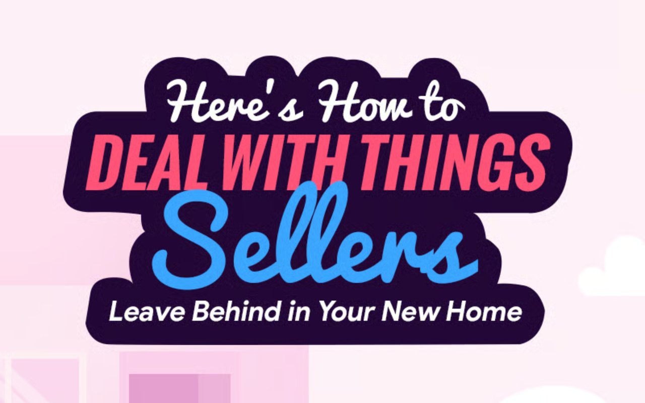 Here's how to deal with things sellers leave behind in your new home