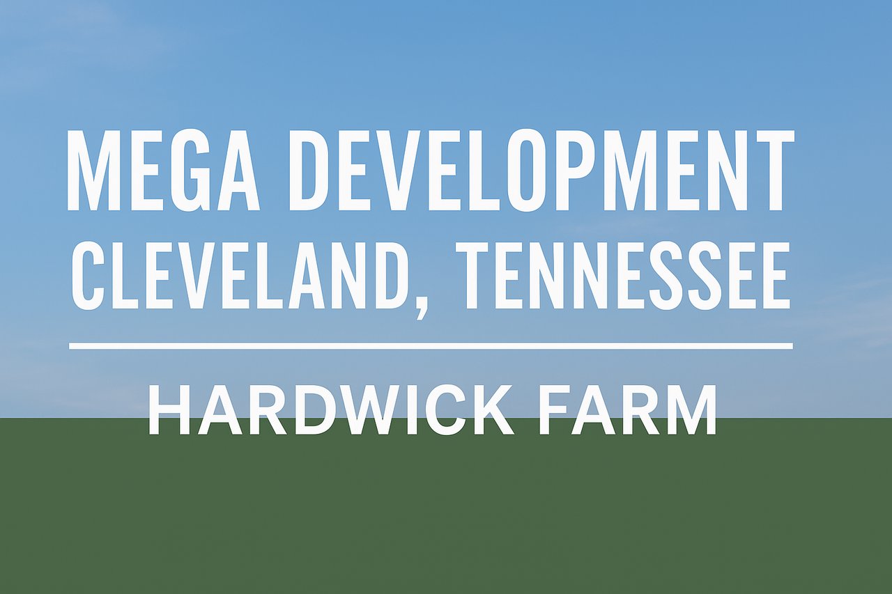 Mega Development Announced for Cleveland, Tennessee: What to Know About the Hardwick Farm Project