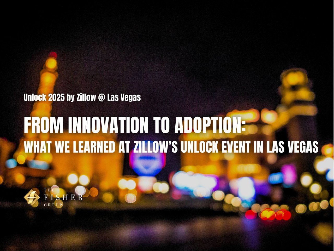 From Innovation to Adoption: What We Learned at Zillow’s Unlock Event in Las Vegas