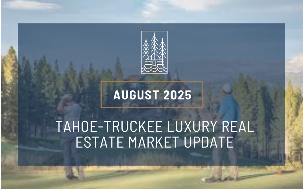 August 2025 Market Report: Truckee – North Lake Tahoe Real Estate