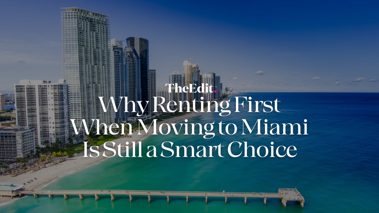 Why Renting First When Moving to Miami Is Still a Smart Choice