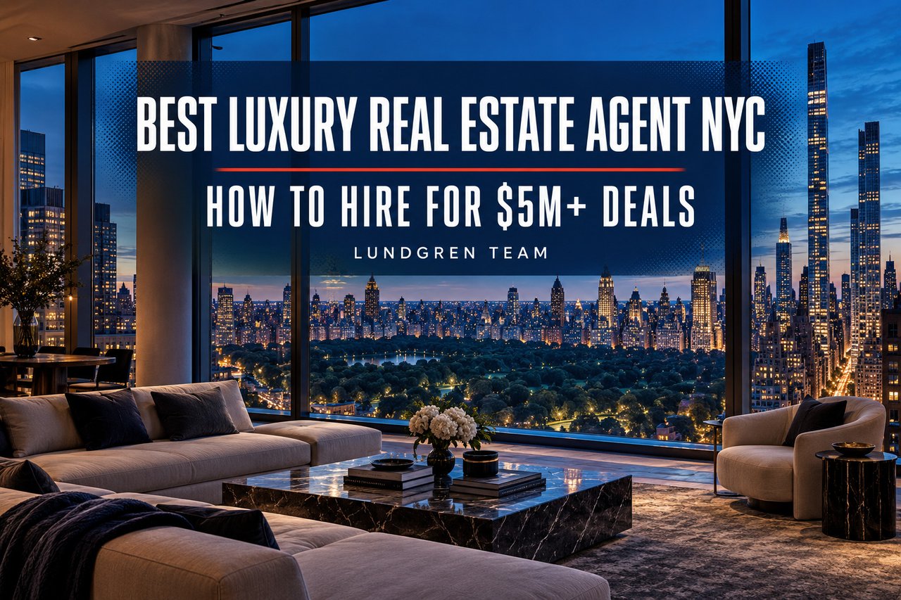 Best Luxury Real Estate Agent NYC: How to Hire for $5M+ Deals — Lundgren Team.