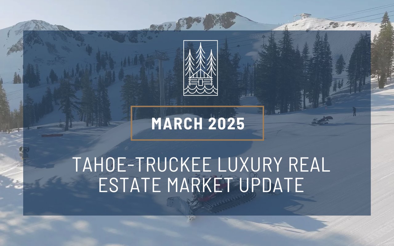 March 2025 Market Report: Truckee – North Lake Tahoe Real Estate