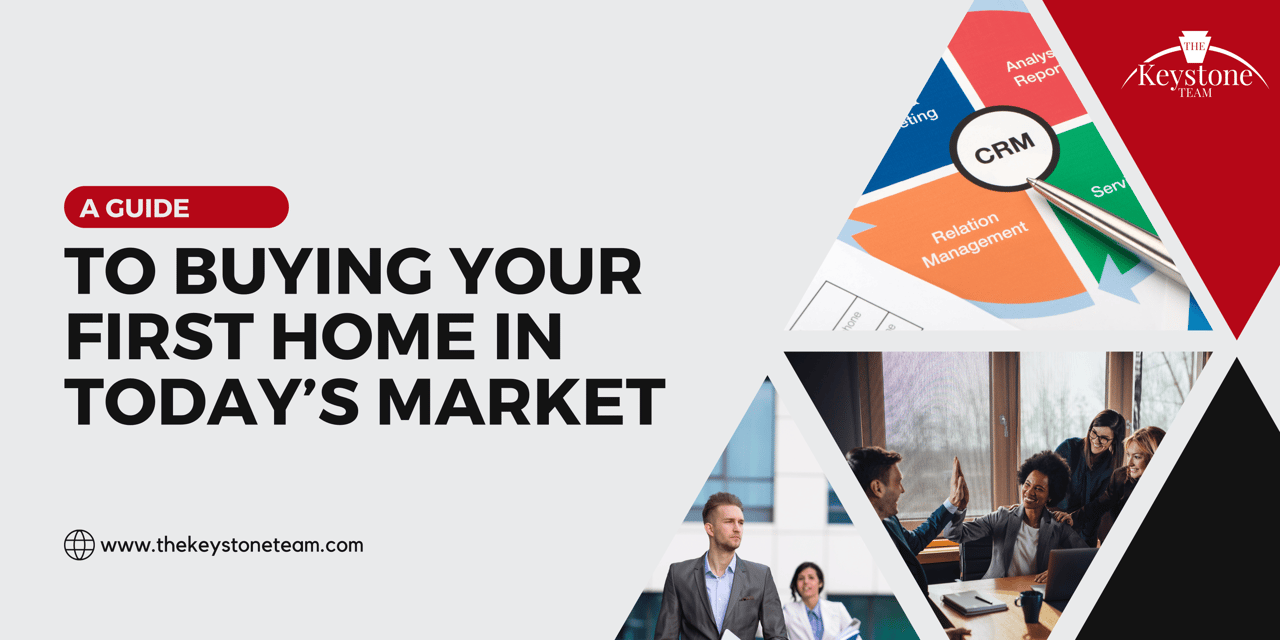 A Guide to Buying Your First Home in Today’s Market