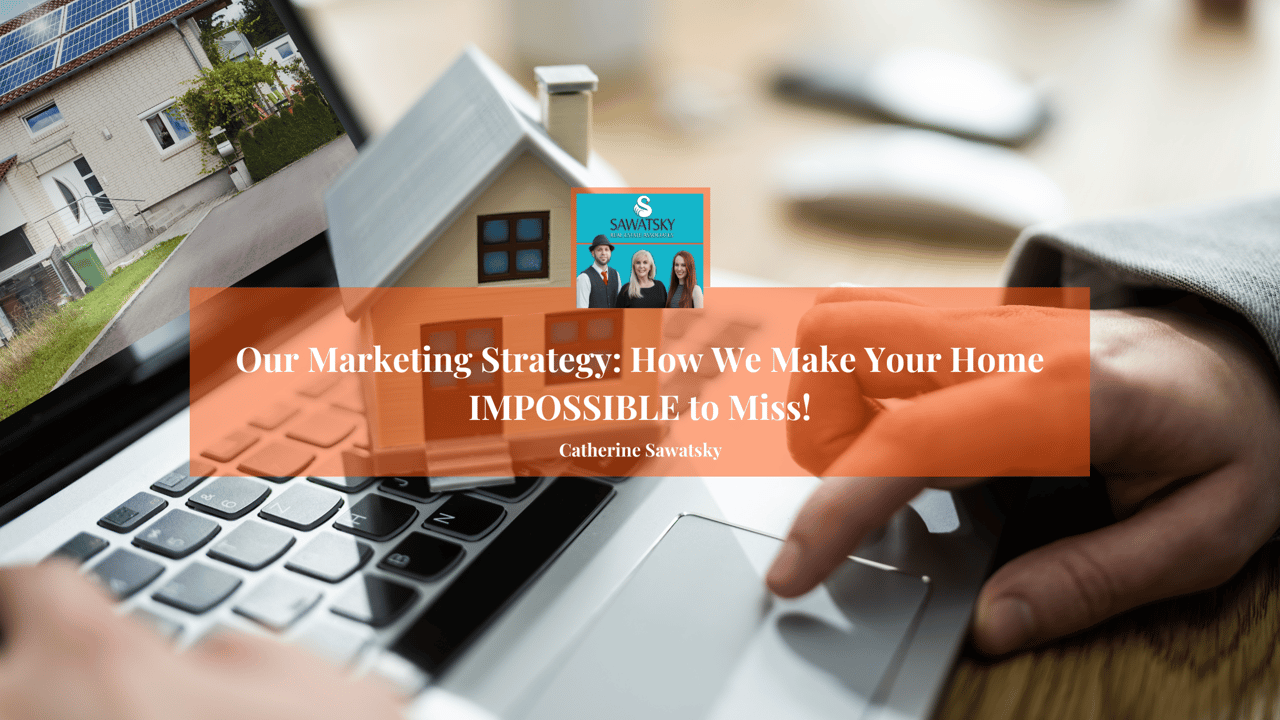 Our Marketing Strategy: How We Make Your Home IMPOSSIBLE to Miss!